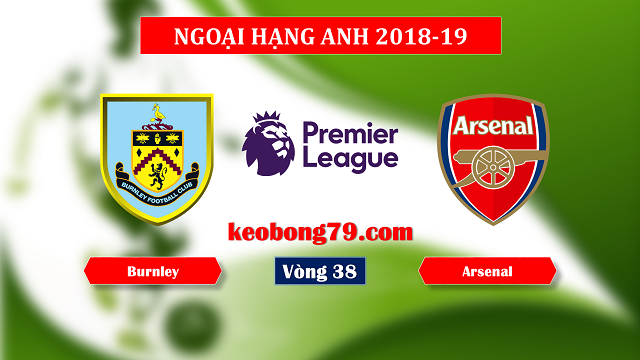 Nhận định soi kèo Burnley vs Arsenal – 21h00 ngày 12/5/2019