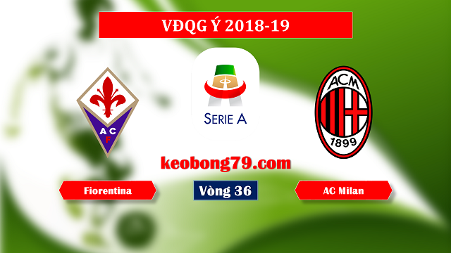 Nhận định soi kèo Fiorentina vs Milan – 1h30 ngày 12/5/2019