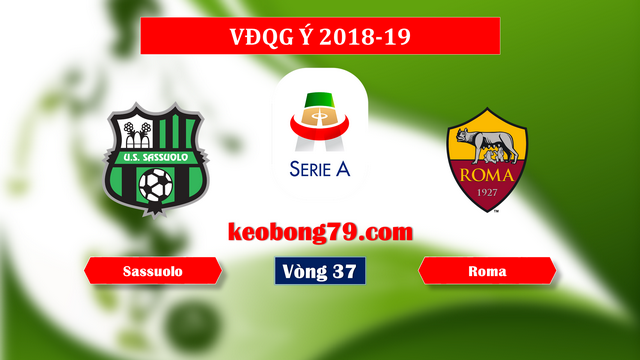 Nhận định soi kèo Sassuolo vs Roma – 1h30 ngày 19/5/2019