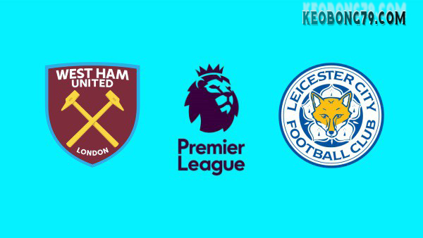 Nhận Định – Soi Keo West Ham vs Leicester City 00h30 Ngày 29/12