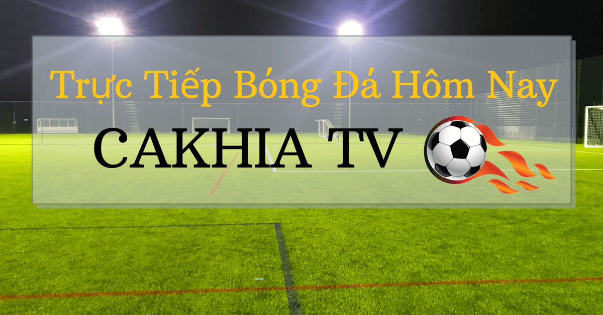 Cakhia link – Cakhia.tv – Cakhia.link Xem Bóng Đá K+ HD