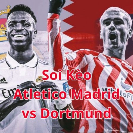 Soi Kèo Atletico Madrid vs Dortmund 2h00 ngày 11 tại Cúp C1