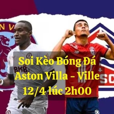 Nhận Định Soi Kèo Aston Villa vs Lille 2h ngày 12/4