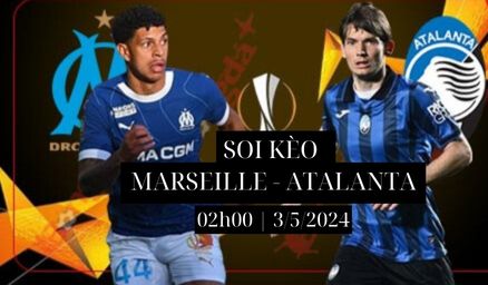 Nhận Định Soi Kèo Marseille vs Atalanta lúc 02h00 ngày 3/5: Cân tài Cân sức