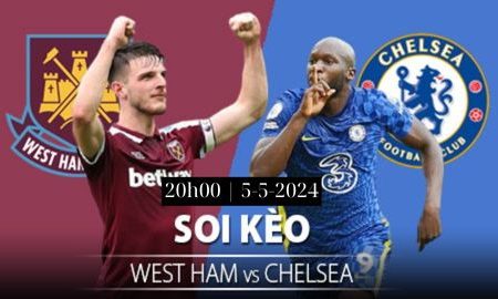 Soi Kèo Chelsea vs West Ham United Lúc 20h00 ngày 5/5/2024 – Ngoại Hạng Anh